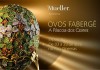 Mueller abre a exposição Ovos Fabergé – A Páscoa dos Czares
